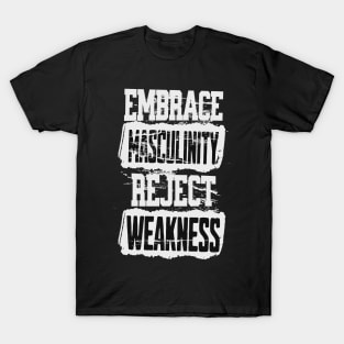 Embrace Masculinity Reject Weakness T-Shirt